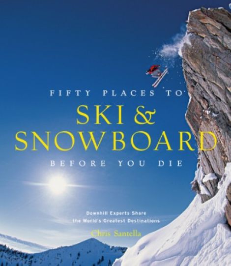 50 PLACES TO SKI & SNOWBOARD BEFORE YOU DIE